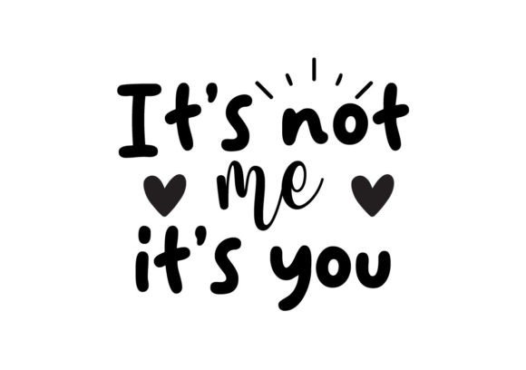 Download It's Not Me It's You SVG - Premium Resources